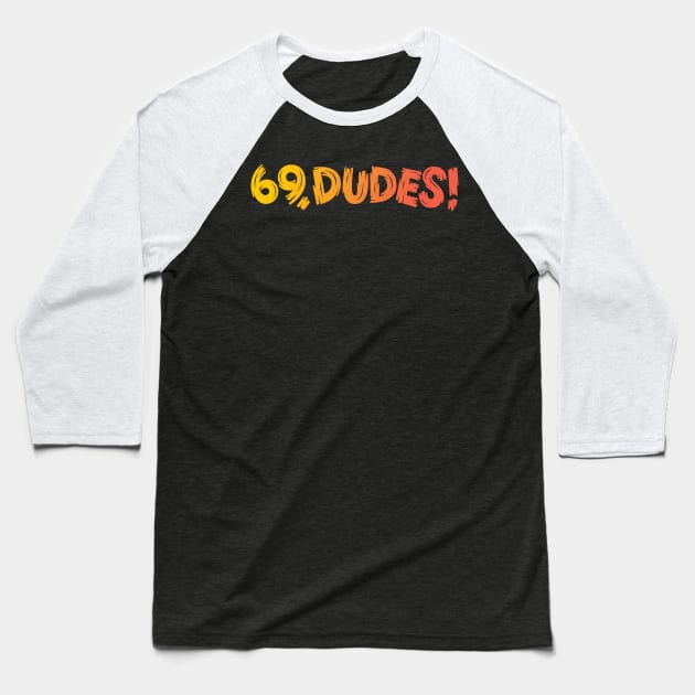 69, Dudes! Baseball T-Shirt by polliadesign
